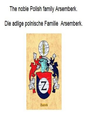 cover image of The noble Polish family Arsemberk. Die adlige polnische Familie Arsemberk.